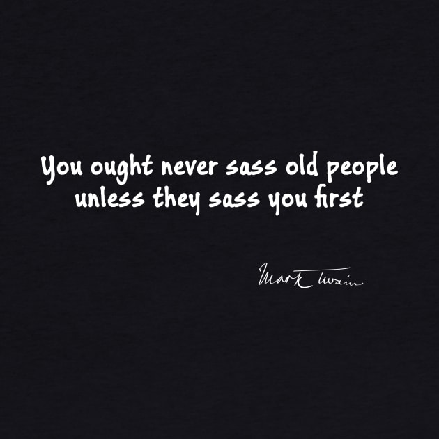 Mark Twain Quote on Sassing Old People by numpdog